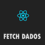 Fetch de dados em React fetch de dados